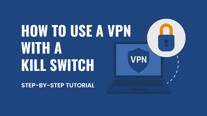"Graphic of a laptop screen displaying a VPN interface with shield and lock icons, labeled 'How to Use a VPN with a Kill Switch – Step-by-Step Tutorial.