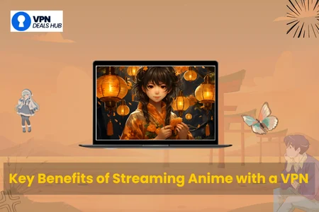 Graphic showing a laptop screen with an anime character surrounded by lanterns, with the text 'Key Benefits of Streaming Anime with a VPN' and a VPN Deals Hub logo in the corner.