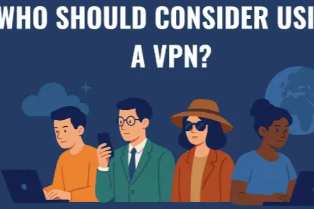 Who Should Consider Using a VPN