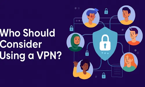 Who Should Consider Using a VPN​