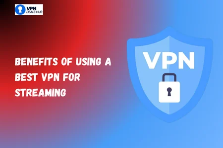 Illustration with a red and blue gradient background showing a shield icon labeled 'VPN' with a padlock, alongside the text 'Benefits of Using a Best VPN for Streaming,' branded with the VPN Deals Hub logo.