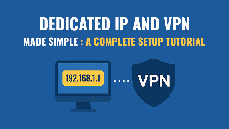 Illustration with the title "Dedicated IP and VPN Made Simple: A Complete Setup Tutorial" in bold white and yellow text on a blue background. Below the title, a monitor icon on the left displays the IP address "192.168.1.1", connected by a dotted line to a shield icon labeled "VPN" on the right.
