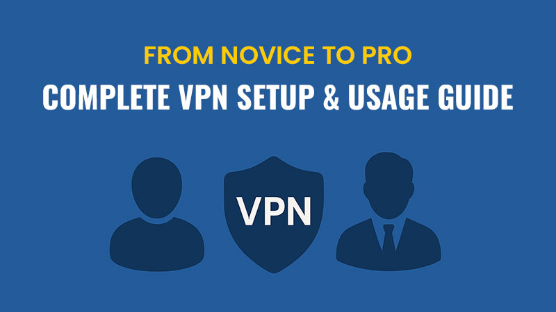 Illustration with the title “From Novice to Pro: Complete VPN Setup & Usage Guide” in bold white and yellow text on a blue background. Below the title are three icons: a generic user symbol representing a beginner, a VPN shield in the center, and a professional figure in a suit, symbolizing the progression from beginner to advanced VPN user