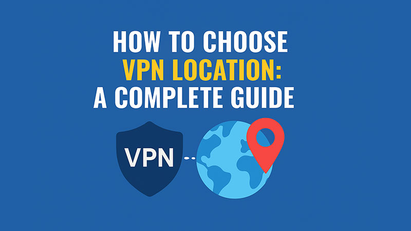 Illustration with the title “How to Choose VPN Location: A Complete Guide” in bold white and yellow text on a blue background. Below the text, a dark blue VPN shield icon is connected by a dotted line to a globe icon marked with a red location pin, symbolizing VPN server selection