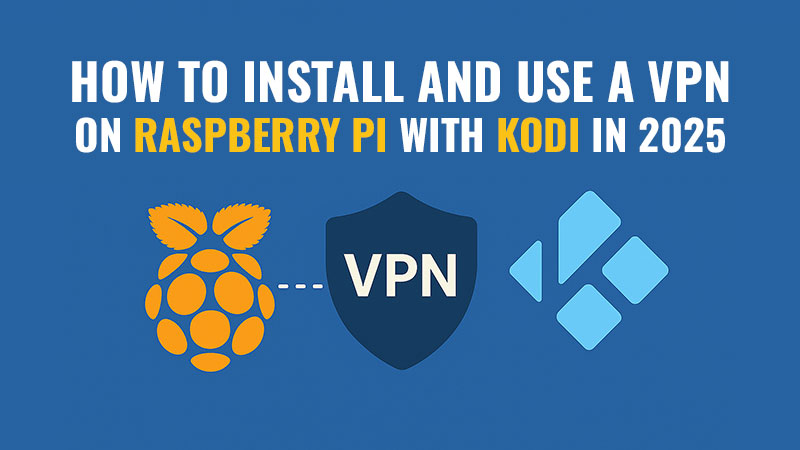 Illustration showing the text “How to Install and Use a VPN on Raspberry Pi with Kodi in 2025” on a blue background. Below the text are three icons connected by a dotted line: the orange Raspberry Pi logo, a dark blue VPN shield, and the light blue Kodi logo.