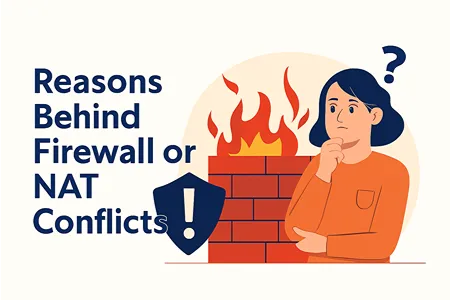 Reasons Behind Firewall or NAT Conflicts.​
