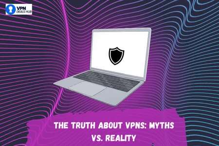 A digital illustration of a laptop with a shield icon on the screen, set against a wavy, colorful background. The text at the bottom reads, "THE TRUTH ABOUT VPNS: MYTHS VS. REALITY," and a logo for "VPN Deals Hub" is visible in the top left corner.