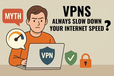 A serious-looking young man sits at a desk using a laptop with a VPN shield icon. A red speech bubble labeled “MYTH” and a speedometer graphic suggest slow internet, while bold light text beside him reads “VPNS ALWAYS SLOW DOWN YOUR INTERNET SPEED,” highlighting this as a common misconception.