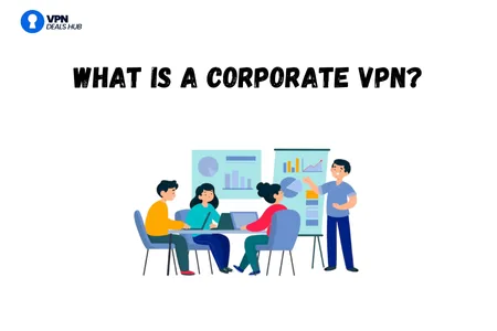 Illustration of office workers sitting at a table with laptops and charts, accompanied by the text 'What is a Corporate VPN?' and the VPN Deals Hub logo.