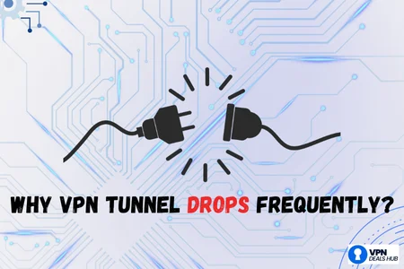 Graphic of two disconnected plugs with sparks, set against a digital circuit background, with the text 'Why VPN Tunnel Drops Frequently?' and the VPN Deals Hub logo.