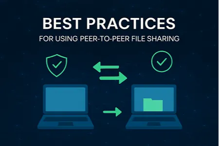 Best Practices for Using Peer-to-Peer File Sharing Sites