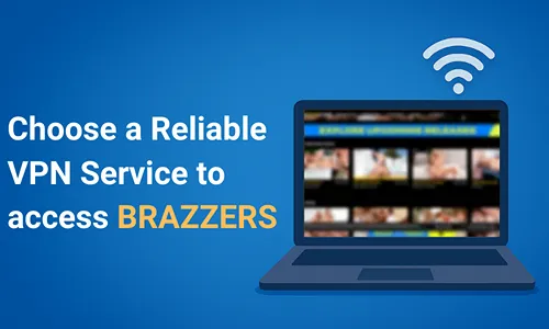 Choose a Reliable VPN Service to access brazzers