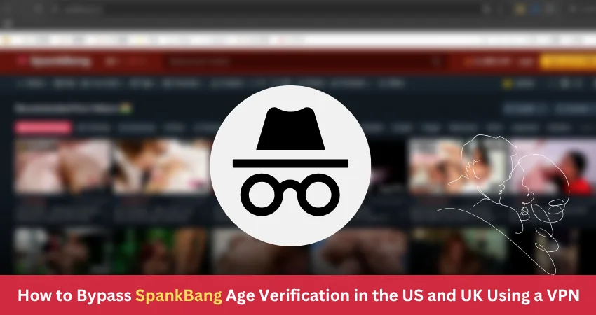 How to Bypass SpankBang Age Verification in the US and UK Using a VPN