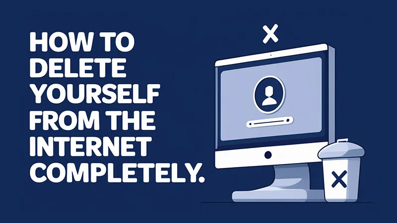 How to Delete Yourself from the Internet Completely