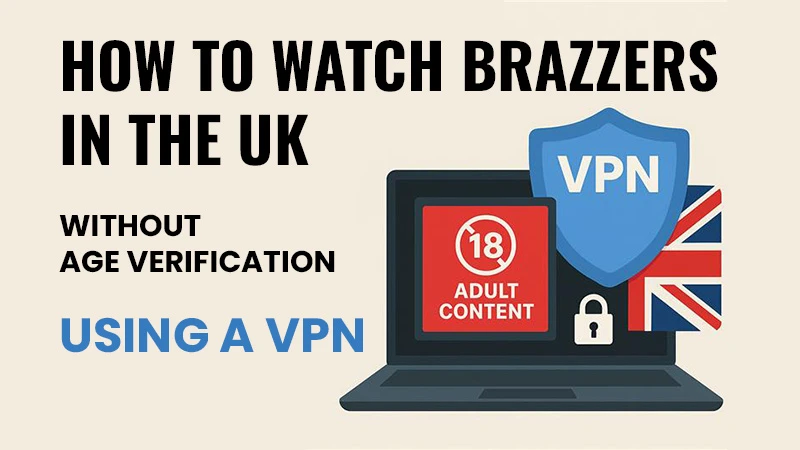 Graphic promoting the use of a VPN to watch Brazzers in the UK without age verification. It features a laptop displaying a warning for adult content with a "18" symbol, alongside a shield icon labeled "VPN," and a British flag. The text reads "HOW TO WATCH BRAZZERS IN THE UK WITHOUT AGE VERIFICATION USING A VPN."