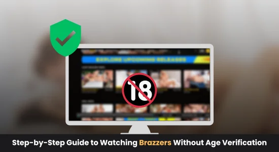 Step-by-Step Guide to Watching Brazzers Without Age Verification
