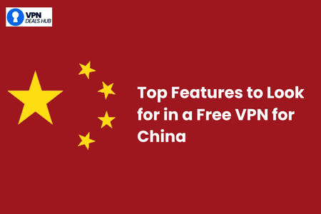 A graphic with a red background featuring the flag of China, which includes a large yellow star and four smaller yellow stars. The text "Top Features to Look for in a Free VPN for China" is prominently displayed in white. The logo of "VPN Deals Hub" appears in the top left corner.