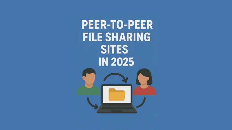 Peer-to-Peer File Sharing Sites in 2025
