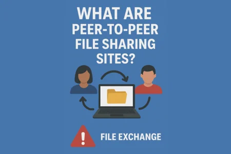 What Are Peer-to-Peer File Sharing Sites?