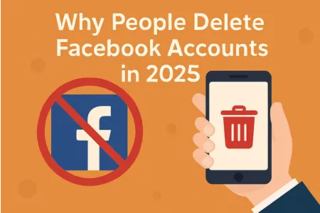 Why People Delete Facebook Accounts in 2025