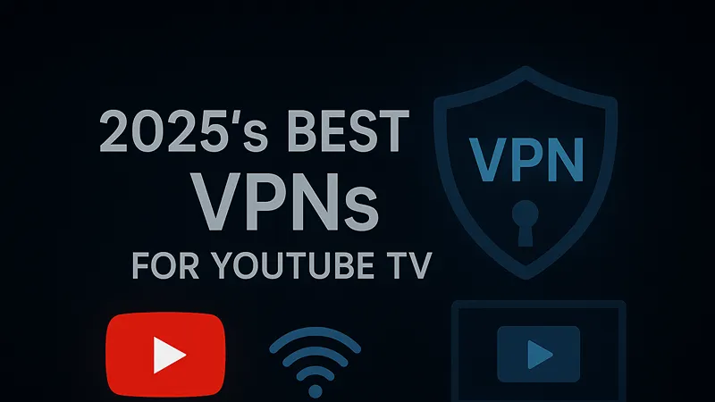 2025’s Best VPNs for YouTube TV