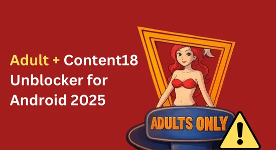 Adult 18+ Content Unblocker for Android 2025