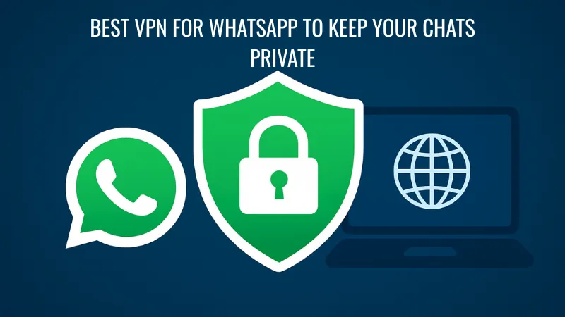 Best VPN for WhatsApp to Keep Your Chats Private
