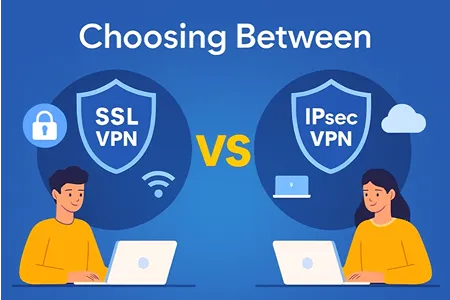 Choosing Between SSL VPN and IPSec VPN