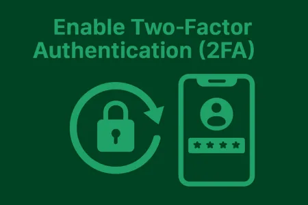 Enable Two-Factor Authentication (2FA)
