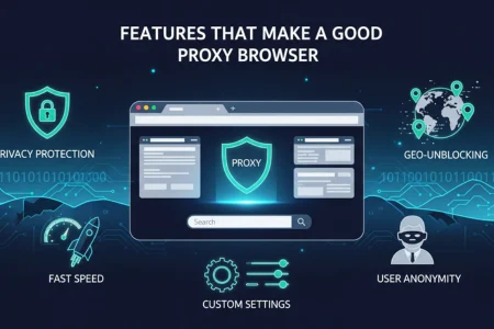 Features That Make a Good Proxy Browser