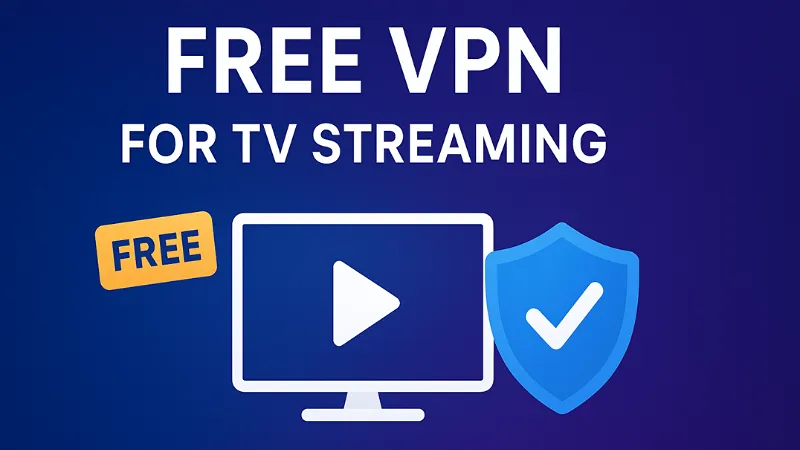 Free VPN for TV Streaming