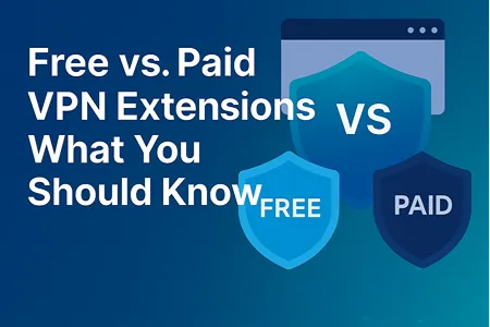 Free vs Paid VPN Extensions: What You Should Know