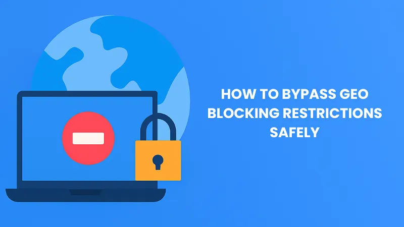 How to Bypass Geo Blocking Restrictions Safely