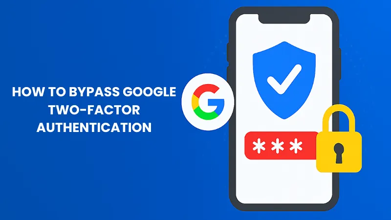 How to Bypass Google Two-Factor Authentication