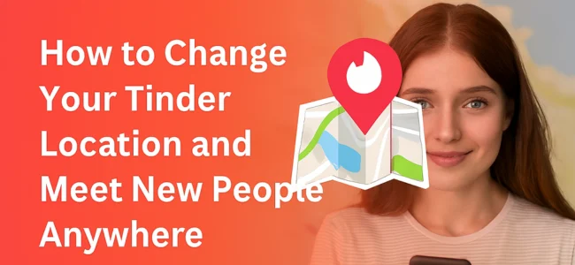 How to Change Your Tinder Location and Meet New People Anywhere