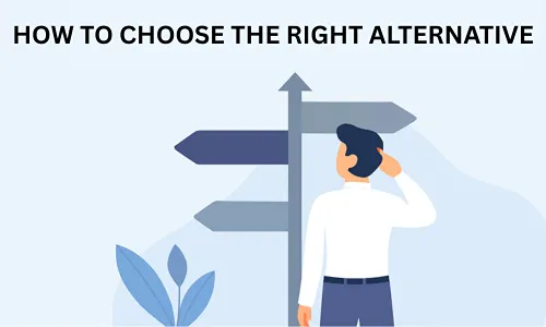 How to Choose the Right Alternative