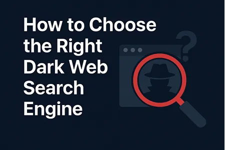 How to Choose the Right Dark Web Search Engine