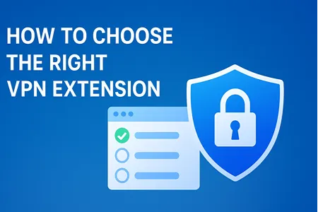 How to Choose the Right VPN Extension