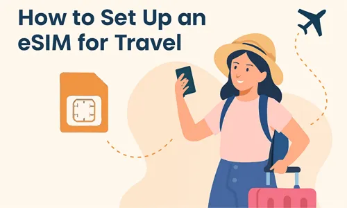 How to Set Up an eSIM for Travel