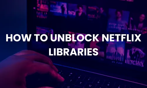 How to Unblock Netflix Libraries Step‑by‑Step