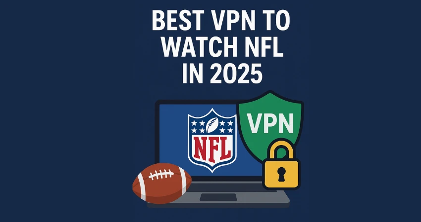 Best VPN to Watch NFL in 2025