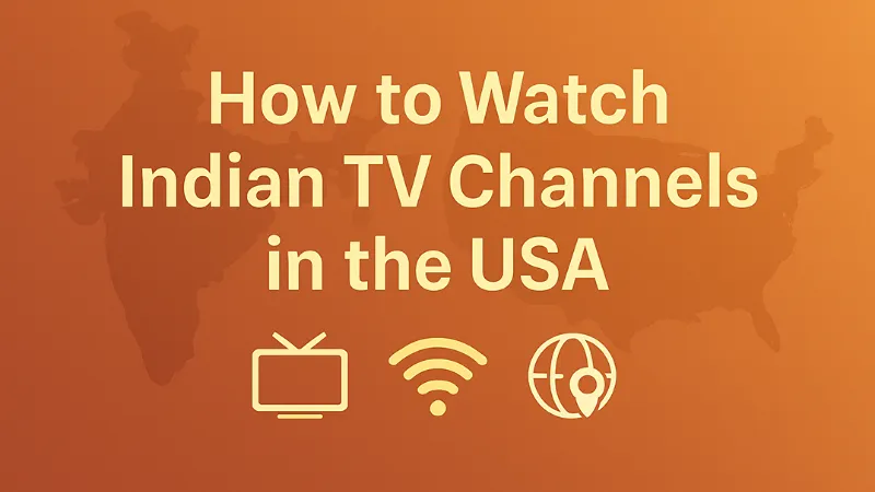 How to Watch Indian TV Channels in the USA