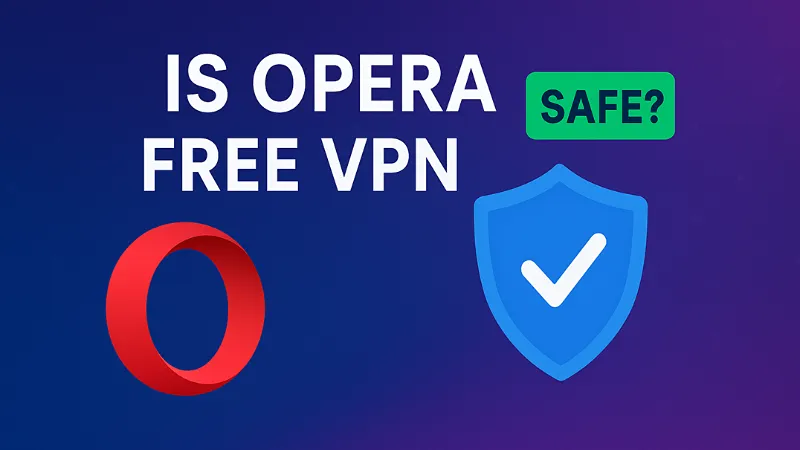 Is Opera Free VPN Safe?
