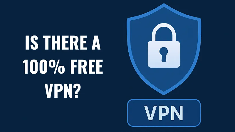 Is There a 100% Free VPN?