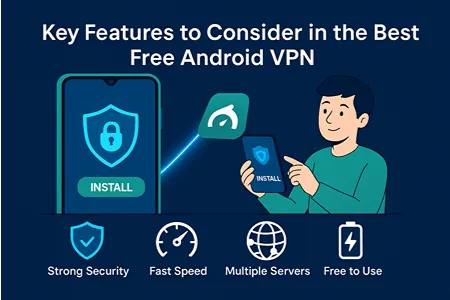 Key Features to Consider in the Best Free Android VPN