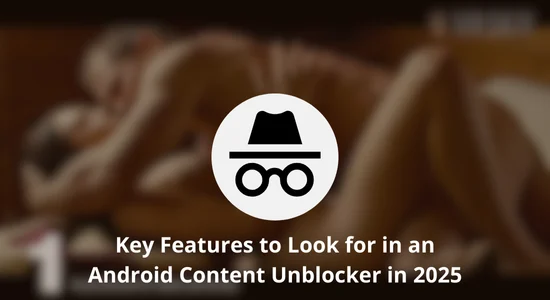 Key Features to Look for in an Android Content Unblocker in 2025