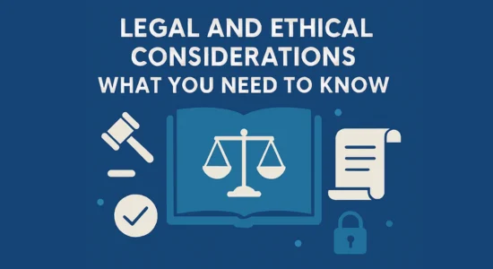 Legal and Ethical Considerations: What You Need to Know