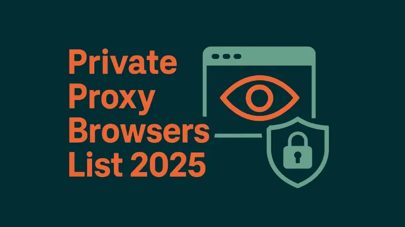 Private Proxy Browsers List 2025