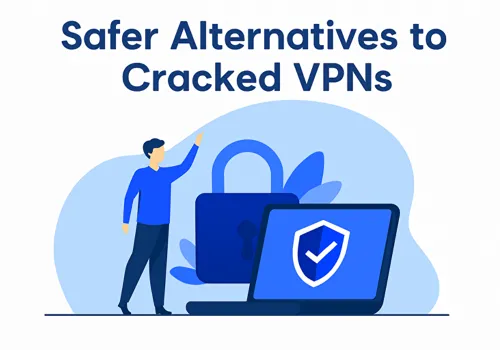 Safer Alternatives to Cracked VPNs