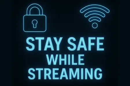 Stay Safe While Streaming
